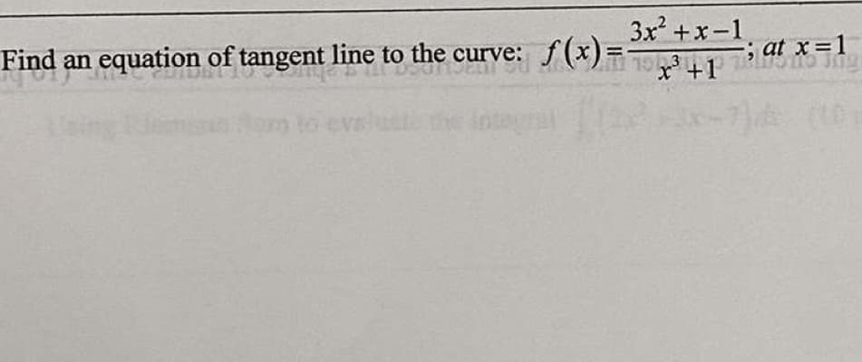 3x +x-1
equation of tangent line to the curve: f(x)=3T at x=1
Find an
; at x=1
