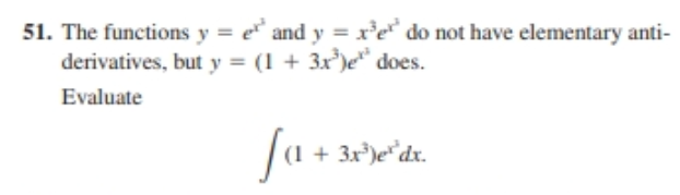 51. The functions y = e* and y = x³e do not have elementary anti-
derivatives, but y = (1 + 3x)e" does.
Evaluate
|a + 3x*)e*dx.
