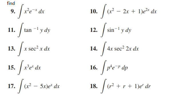 find
(x² – 2x + 1)e²* dx
dx
9.
10.
fun
tan - y dy
y dy
11.
12.
sin-
x sec² x dx
4x sec2 2x dx
13.
14.
x’e* dx
16.
dp
15.
for -
+ r + 1)e" dr
5x)e* dx
18.
17.
