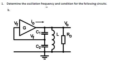 1. Determine the oscillation frequency and condition for the following circuits.
b.
%
G
C₁
Vf
IR₂
C₂-