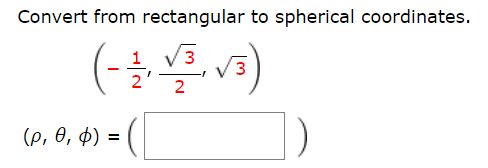 Convert from rectangular to spherical coordinates
3
3
2
(p, 6, ф) %3D
