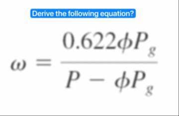 W
Derive the following equation?
||
0.622 P
P – ΦΡ
8