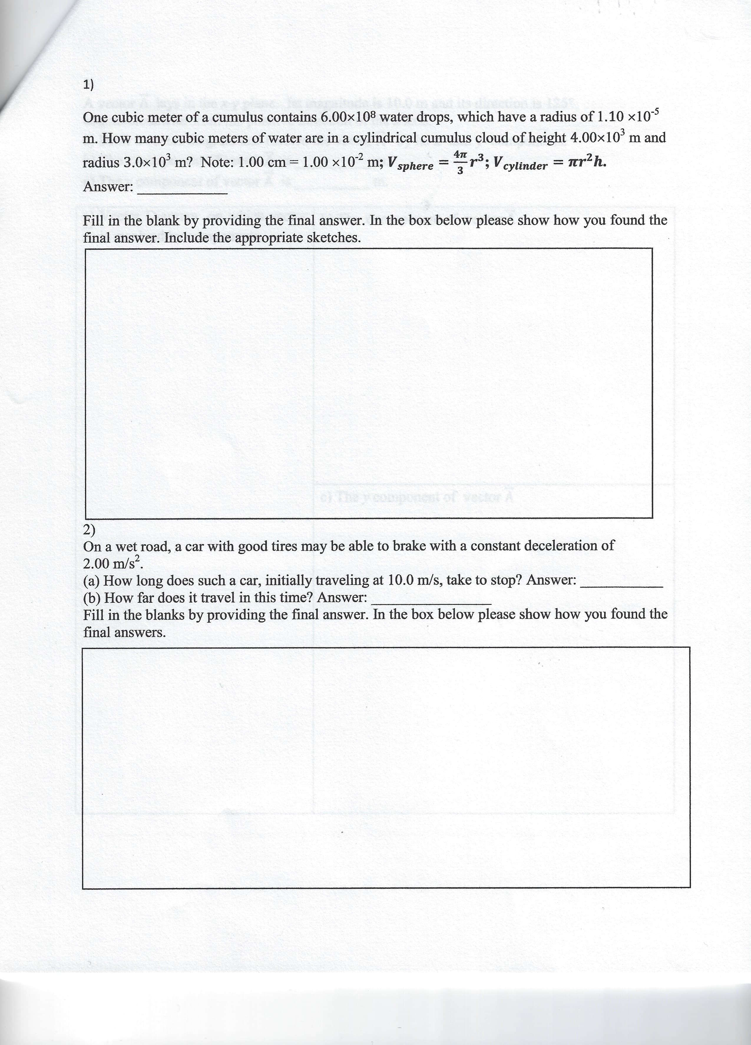 One cubic meter of a cumulus contains 6.00x108 water drops, which have a radius of 1.10 x10
m. How many cubic meters of water are in a cylindrical cumulus cloud of height 4.00x10 m and
radius 3.0x10 m? Note: 1.00 cm 1.00 x10
m; V sphere
r°; V cylinder =
r?h.
%3D
-
Answer:
Fill in the blank by providing the final answer. In the box below please show how you found the
final answer. Include the appropriate sketches.
