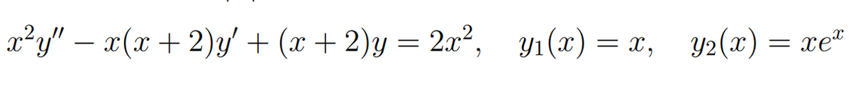 x°y" − x(x+2)+(x+2)y=2c, 31()=£, 2(x)=xe*