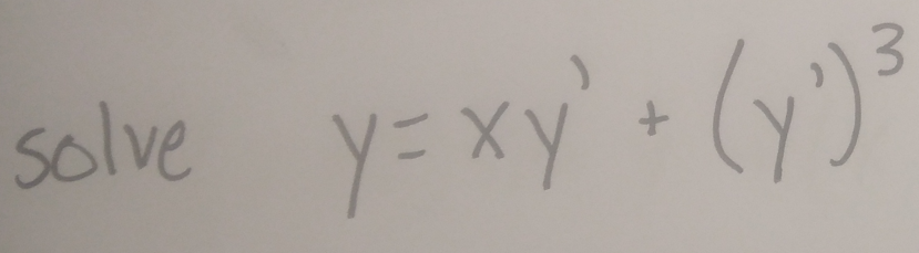 solve y=xy' + (y') ³
3