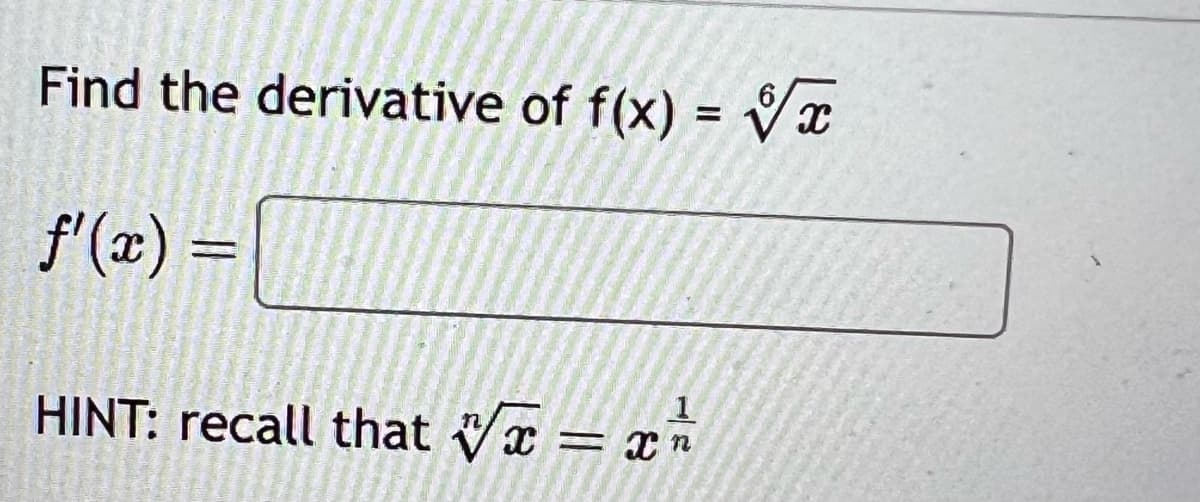 Find the derivative of f(x) = x
ƒ'(x)=
1
HINT: recall that x = x ²