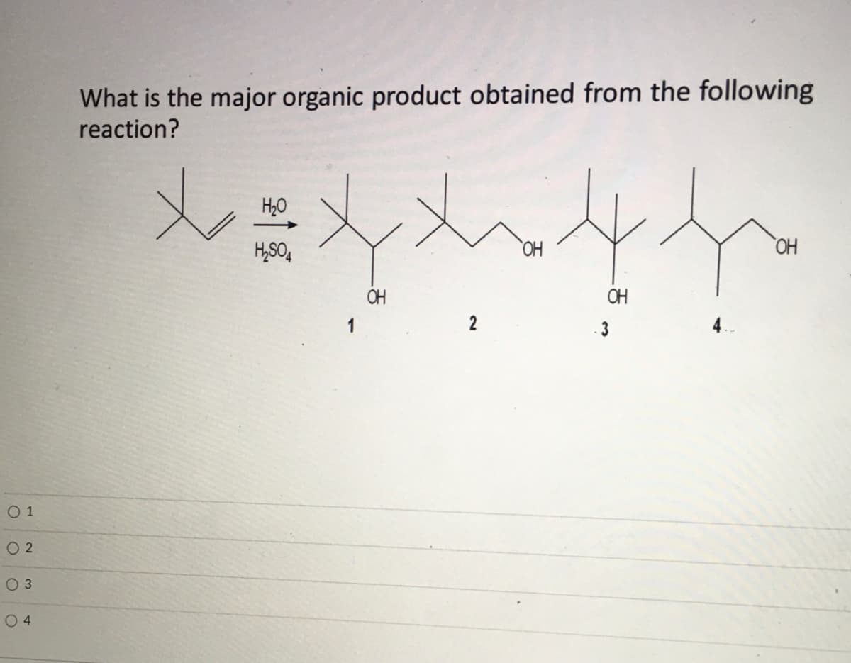 What is the major organic product obtained from the following
reaction?
H,SO,
OH
HO,
OH
OH
1
2
0 1
O 2
O 3
O 4

