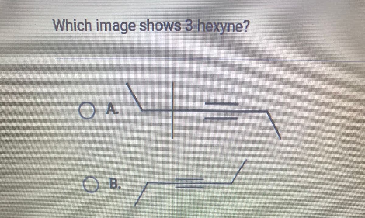 Which image shows 3-hexyne?
4.
OA.
OB.
