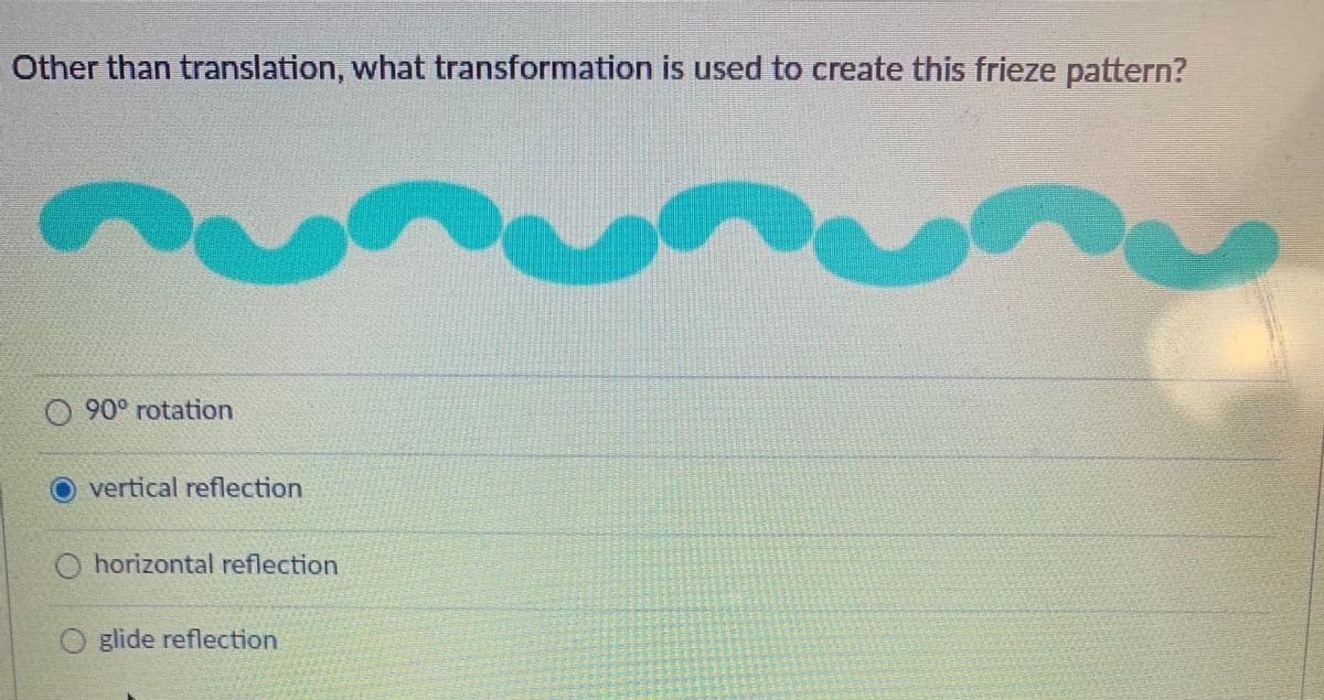 Other than translation, what transformation is used to create this frieze pattern?
O 90° rotation
vertical reflection
O horizontal reflection
O glide reflection
