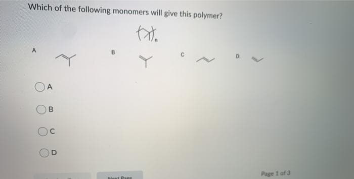 Which of the following monomers will give this polymer?
A
Page 1 of 3
Next Papee
