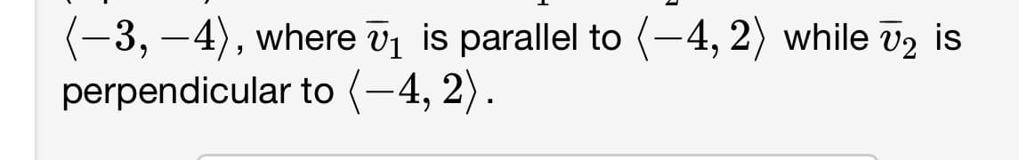 (−3,−4), where №₁ is parallel to (-4, 2) while №₂ is
perpendicular to (-4, 2).
