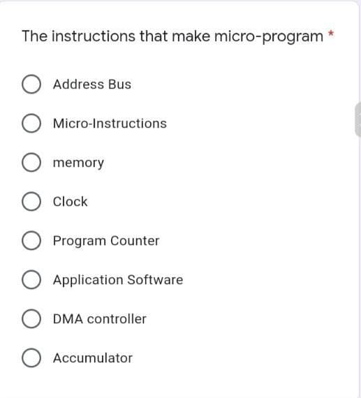 The instructions that make micro-program
Address Bus
Micro-Instructions
memory
Clock
Program Counter
O Application Software
DMA controller
O Accumulator