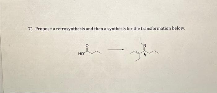 7) Propose a a retrosynthesis and then a synthesis for the transformation below.
HO