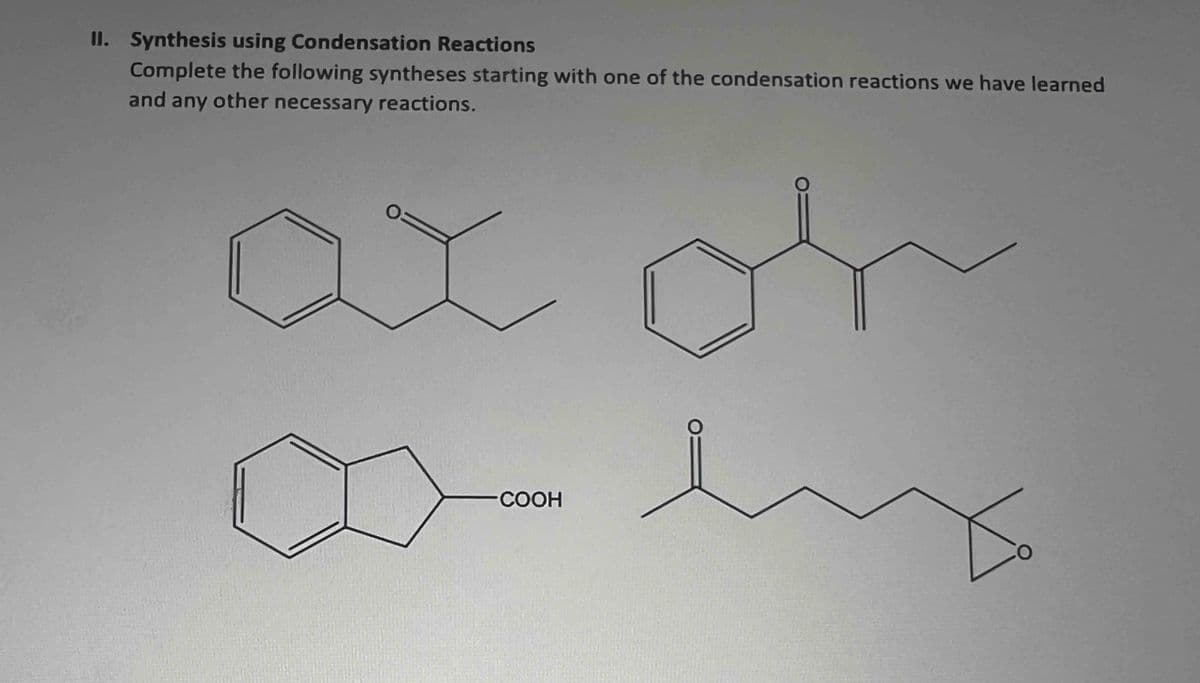 II. Synthesis using Condensation Reactions
Complete the following syntheses starting with one of the condensation reactions we have learned
and any other necessary reactions.
O:
COOH
img