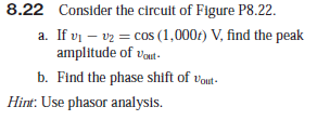 8.22 Consider the circult of Figure P8.22.
amplitude of vaut-
b. Find the phase shift of vout-
Hint: Use phasor analysis.
