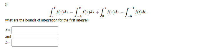 If
f(2)dz +
f(z)dr
what are the bounds of integration for the first integral?
a =
and
b =
