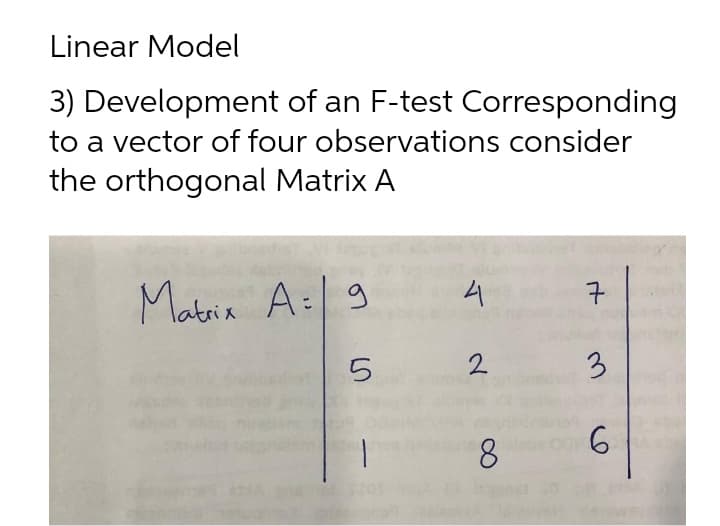 Linear Model
3) Development of an F-test Corresponding
to a vector of four observations consider
the orthogonal Matrix A
Matria A:| 9
구
2
3.
8.
6.
-
