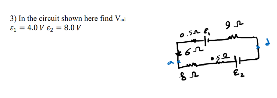 3) In the circuit shown here find Vad
E1 = 4.0 V ɛ2 = 8.0 V
%3D
0.52 E.
Ez
