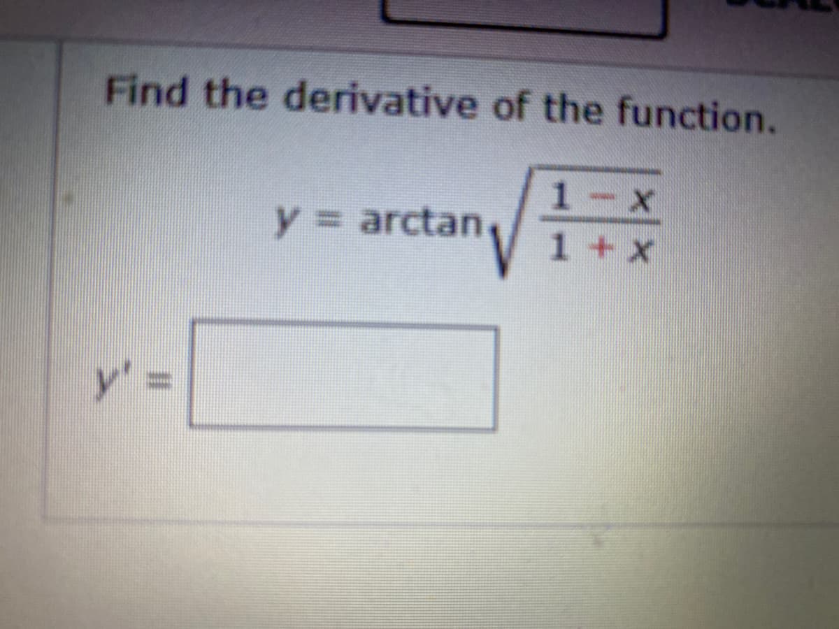 Find the derivative of the function.
1-X
y3D arctan
1+ x
y%3D
