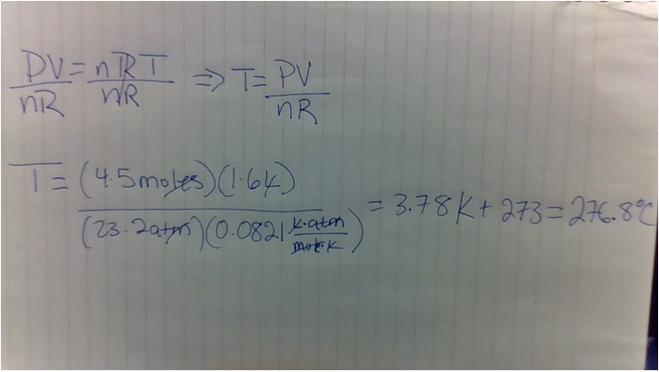 DV=nRT >T= PV
nR WR
T= (45moles) 64)
(23.Jatm 0.082-
= 3.78K+2733D276.8
K.atm
Motk

