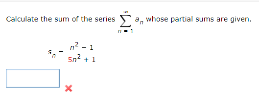 Calculate the sum of the series
a, whose partial sums are given.
n = 1
n2.
in
5n2
+ 1
