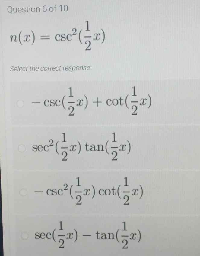 Question 6 of 10
n(x) = csc²
%3D
Select the correct response:
1
- cse(5a) + cot(,")
1
tan(,a)
1
sec²(÷r) tan()
csc2(능교) cot(등교)
CSC
-
1
sec(;2) – tan(5r)
1
tan(-a
-
