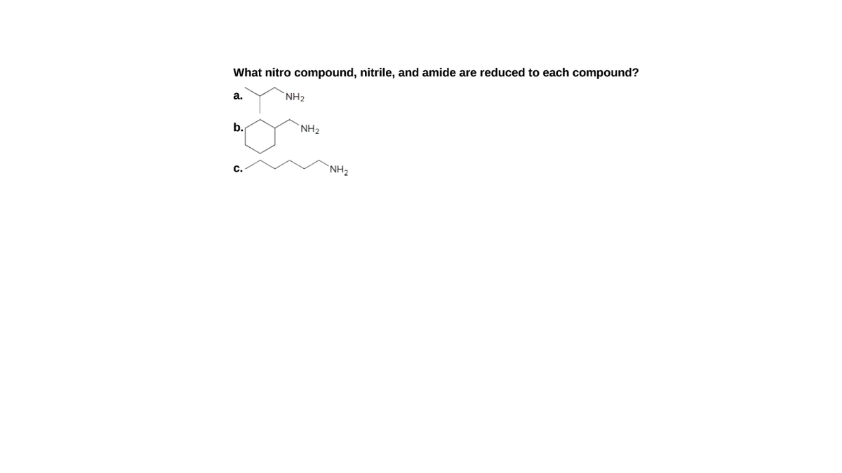What nitro compound, nitrile, and amide are reduced to each compound?
а.
`NH2
b.
NH2
`NH2
