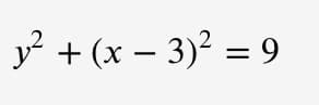 y? + (x –
3)2 = 9
