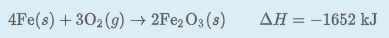 4Fe(s) + 302 (9) → 2F€2O3 (s)
AH = -1652 kJ
