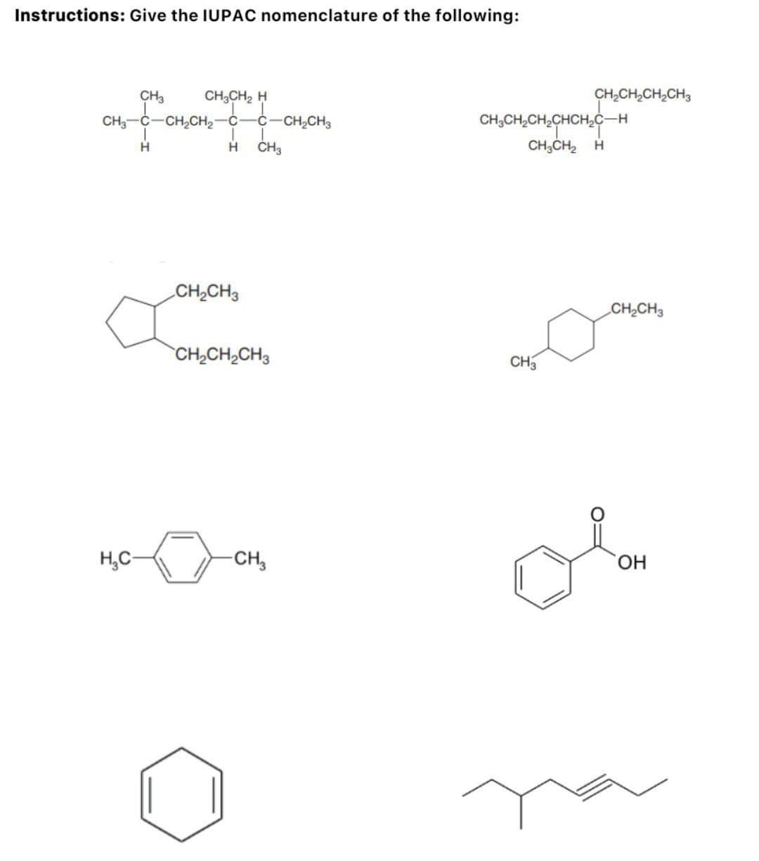 Instructions: Give the IUPAC nomenclature of the following:
CH3 CH3CH₂ H
CH, C—CH,CH2C C -CH₂CH3
H CH3
T
H
H₂C-
CH₂CH3
CH₂CH₂CH3
-CH3
CH₂CH₂CH2CH3
CH-CH₂CH₂CHCH₂CH
CH₂CH₂ H
CH3
CH₂CH3
OH