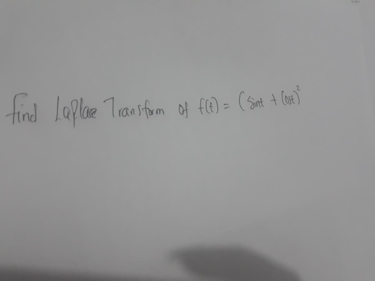 find Laplae Transfom
f(e) = (Sint + Cost)
