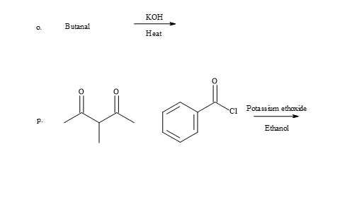 KOH
0.
Butanal
Heat
p.
Cl
Potassium ethoxide
Ethanol