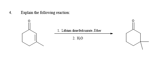 4.
Explain the following reaction:
1. Lithium dimethylcuprate. Ether
2. H₂O
