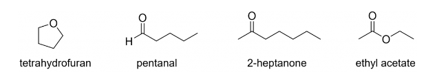 tetrahydrofuran
h en Es
H
pentanal
2-heptanone
ethyl acetate