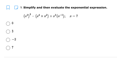 9. Simplify and then evaluate the exponential expression.
(n)° - (2* x a) + ² (a-'); = 7
O -2
7

