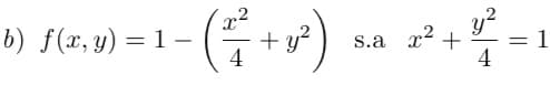 b) f(x, y) = 1- - (27/² + y²)
x
4
s.ax²+
y²
= 1
4