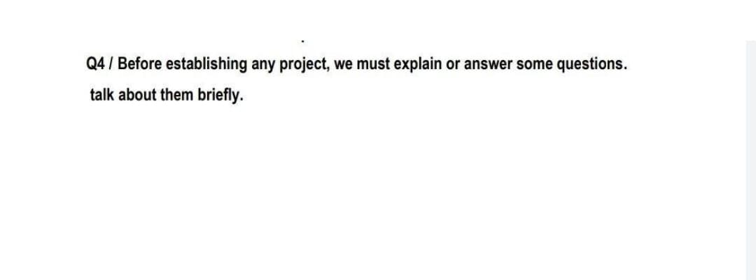 Q4 / Before establishing any project,
we must explain or answer some questions.
talk about them briefly.

