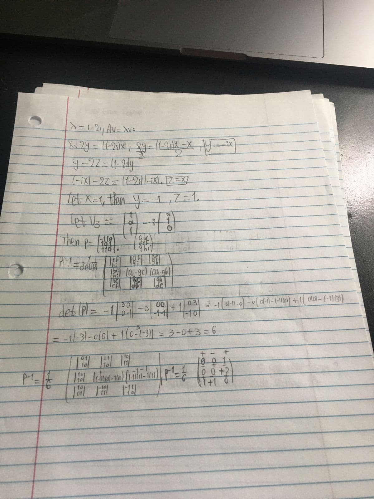 λ= 1-21, Av=λv=
x+2y = (1-201x, 8y = 11-2;1X x 19 = ix
9-27=11-2dy
(-ix)-22 = (1-2 -ix. Z=X
Let x=1, then y = -1, Z=1
Let V3 =
0
4
0
abc
Then p= (708). (84)
Pr1 = della
189 (a; -9c) (ah-96)
Tefl
96
det (P) = -1/30 | -0/00 | +1/03 = -1
-1/-3)-0(0)+1(0-1-31)
-1/-3)-0(01 + 1(0-1-31) = 3-0+3=6
10
10
11
P-1=17
11
01
Foil Fiil 1101
10
--1) (1-11-10
+
-
+
100 1
0+2
1+1 6
31-11-0)-0 (α(-1)-(-11(01) +1(0(01-(-1) (3))