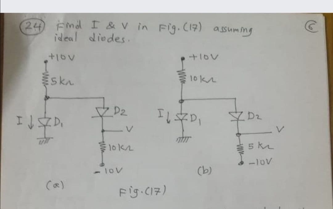 24 Emd I & V in Fg.C17) assumimg
ideal diodes.
+1ov
Eska
10k2
YD2
10k2
5 k
-10V
-100
(b)
(a)
FiS CI7)
