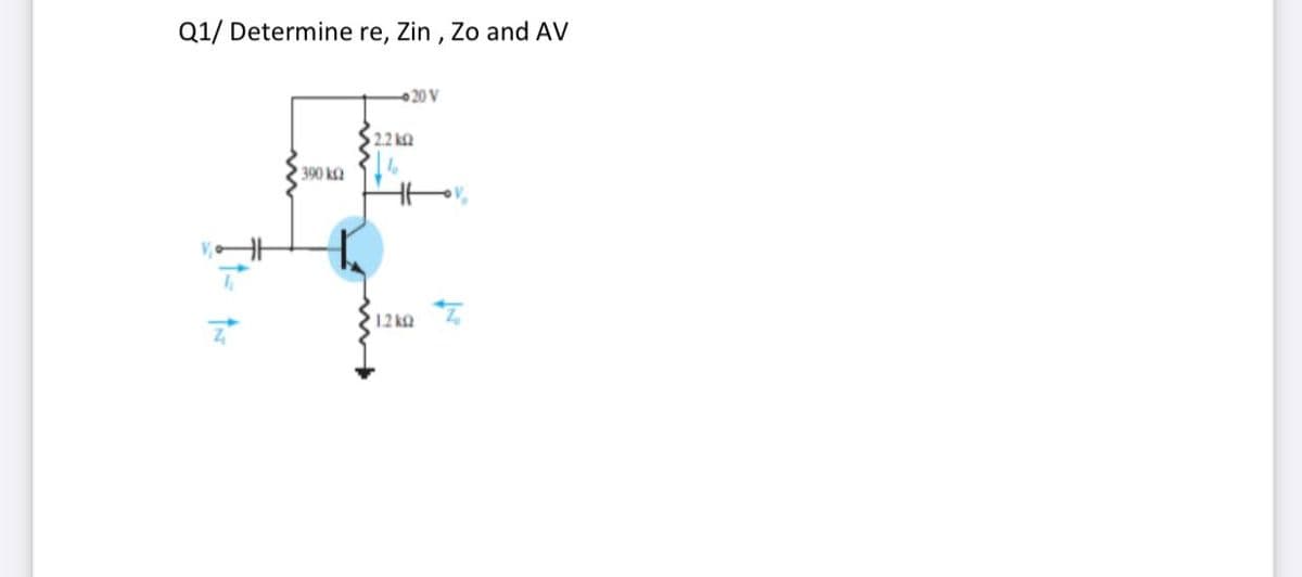 Q1/ Determine re, Zin , Zo and AV
20 V
$22 km
390 k2
1.2ko
