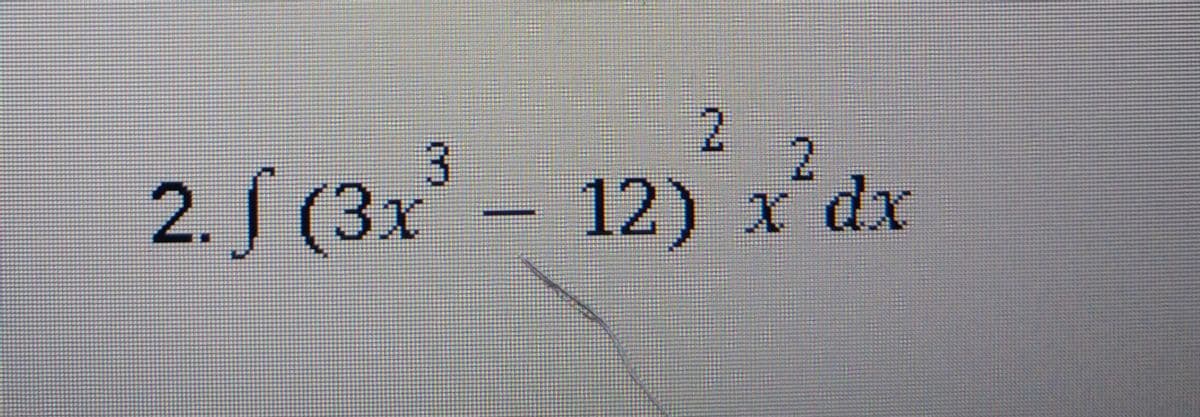 2.
2
2. § (3x –
12) x dx

