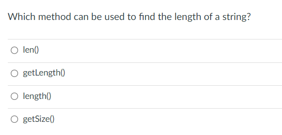 Which method can be used to find the length of a string?
O len()
O getLength()
O length()
O getSize()