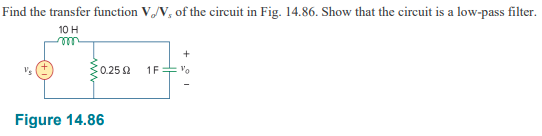 Find the transfer function V/V, of the circuit in Fig. 14.86. Show that the circuit is a low-pass filter.
10 H
m
: 0.25 Ω
Figure 14.86
1F
+
%
