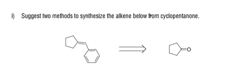 i) Suggest two methods to synthesize the alkene below from cyclopentanone.
