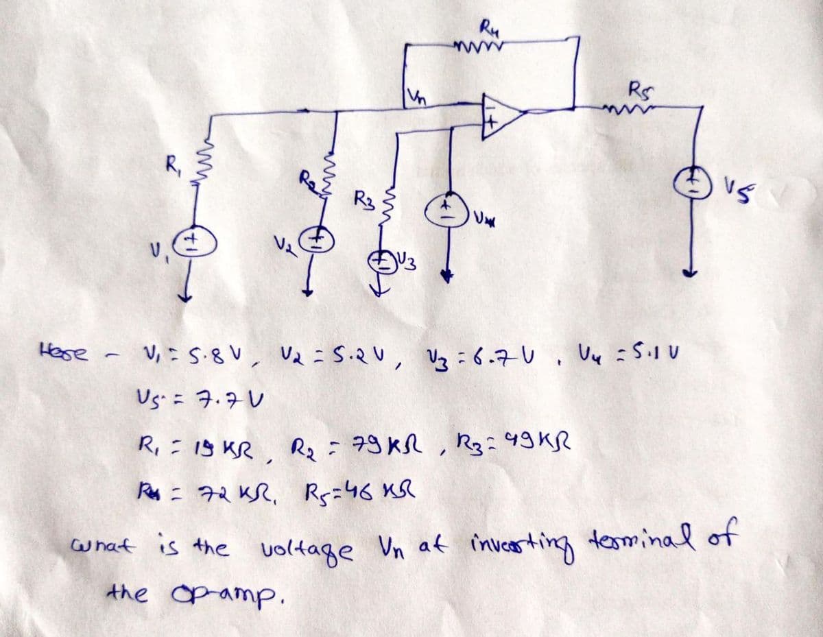 V₁
www
R3
V
Ru
RS
www
Here - V₁ = 5.8V, V2=5.2V, V3 = 6.70, V4 = 5.10
V5 = 7.7V
R₁ = 19 KR, R₂ = 79KR, R3 = 49KR
R72 KR, R = 46 KR
what is the voltage Vn at inverting terminal of
the pamp.
15