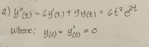 2) Y"(t) - cy' (t) + gy(t) = 6 + ²√²+
where: Y₁0) = Y(u) =