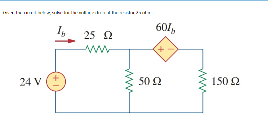 Given the circuit below, solve for the voltage drop at the resistor 25 ohms.
I,
601,
25 2
+.
24 V (+
50 Ω
150 Q
