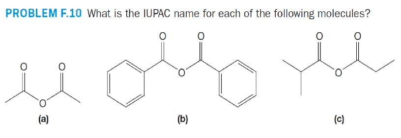 PROBLEM F.10 What is the IUPAC name for each of the following molecules?
0
(a)
(b)
ملا
(c)