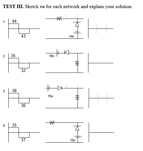TEST III. Sketch vo for each network and explain your solution.
1
44
43
14v
T.
2
35
16v
32
38
15v
36
4
35
37
15v
