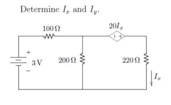 Determine I, and Iy.
100 Ω
ww
-
3V
200 Ω
2012
220 Ω
ww